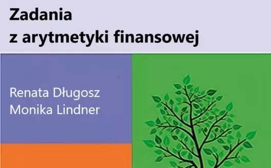 Fragment okładka książki  "Zadania z arytmetyki finansowej" autorstwa Renaty Długosz i Moniki Lindner. Okładka podzielona jest na różnych rozmiarów prostokąty, na jednym z nich narysowane jest drzewo. 