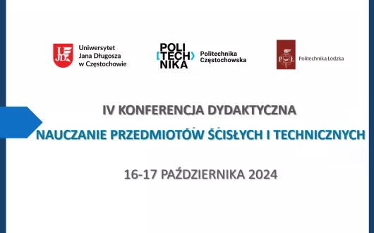 Plakat Konferencji Dydaktycznej Nauczania Przedmiotów ścisłych i Technicznych. Loga organizatorów: Uniwersytetu Jana Długosza w Częstochowie, Politechniki Częstochowskiej, Politechniki Łódzkiej. Data: 16-17 października 2024.