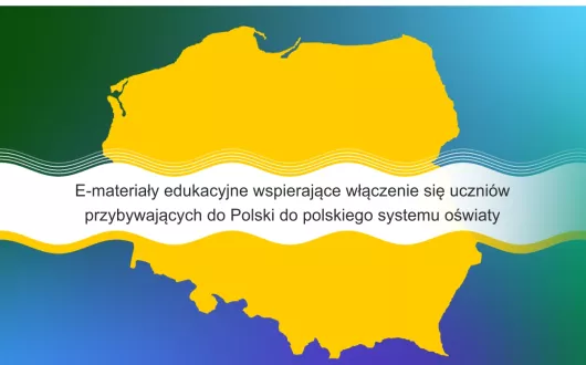 Kontury Polski. Na środku nazwa projektu "E-materiały edukacyjne wspierające włączenie się uczniów przybywających do Polski do polskiego systemu oświaty". Na górze logotypy Funduszy Europejskich dla Rozwoju Społecznego i Unii Europejskiej oraz flaga Polski.