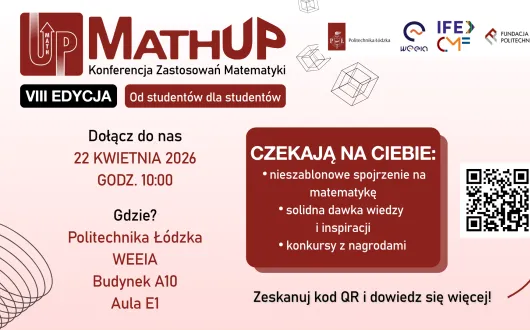 Plakat promujący konferencję MathUp. W górnej części znajduje się logo wydarzenia oraz logotypy partnerów. Po lewej stronie podano datę (22 kwietnia 2026), godzinę (10:00) i miejsce (Politechnika Łódzka, WEEIA, budynek A10, aula E1). Po prawej stronie znajduje się lista korzyści: nieszablonowe spojrzenie na matematykę, solidna dawka wiedzy i inspiracji oraz konkursy z nagrodami. Obok widoczny jest kod QR prowadzący do dodatkowych informacji.