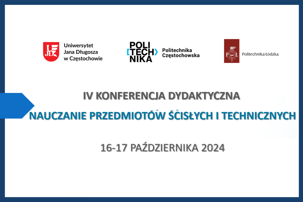 Plakat Konferencji Dydaktycznej Nauczania Przedmiotów ścisłych i Technicznych. Loga organizatorów: Uniwersytetu Jana Długosza w Częstochowie, Politechniki Częstochowskiej, Politechniki Łódzkiej. Data: 16-17 października 2024.